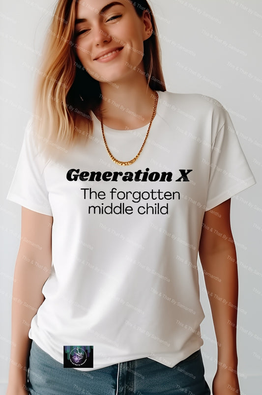 Generation X - The Forgotten Middle Child T-Shirt