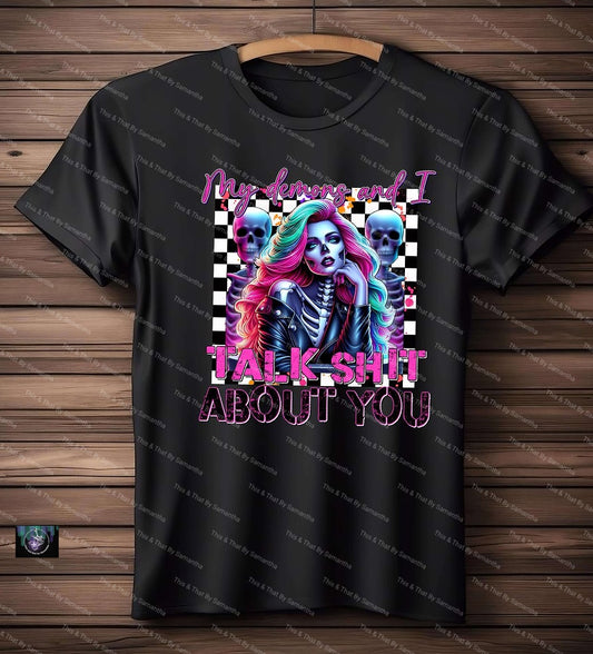 My Demons and I Talk Shit About You T-Shirt